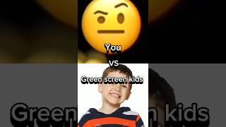 You vs Green Screen Kids/#stopgreenscreenkid#edit#youtubeshorts