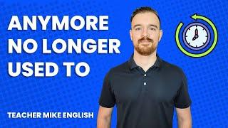 ANYMORE, NO LONGER, USED TO (meanings, differences, and how to use)