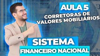 Aula 5 - SISTEMA FINANCEIRO NACIONAL:  Corretoras de Valores Mobiliários (CPA10, CPA20, CEA e CFP®)