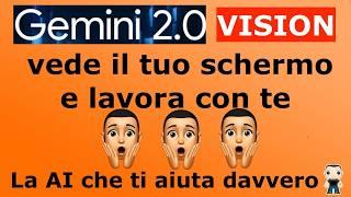Gemini 2.0: l'Intelligenza Artificiale GRATUITA che vede il tuo schermo e ti aiuta davvero
