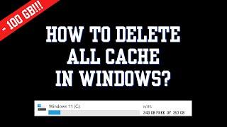 Clean ALL Cache on Windows 11, 10 & Clear C drive to the limit