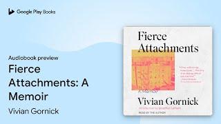 Fierce Attachments: A Memoir by Vivian Gornick · Audiobook preview