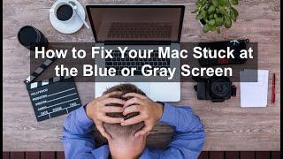 How to fix:  Mac Stuck at Blue or Gray Screen?