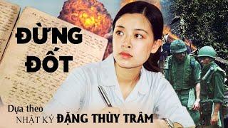 Phim Lẻ Chiến Tranh Việt Nam Hay Nhất | Đừng Đốt Full HD | Nhật Ký Đặng Thùy Trâm