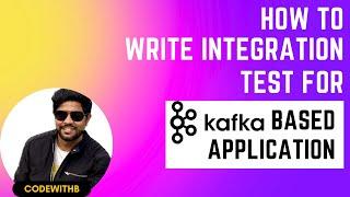 How to write integration test for kafka based applications