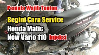 service honda matic new vario 110 injeksi yang baik dan benar