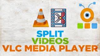 How to Split Videos using VLC Media Player