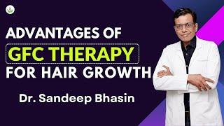 Advantages of GFC Therapy For Hair Growth: Journey to Beautiful Hair | Care Well Medical Centre