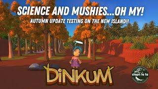 Science and Mushies... Oh my! | Autumn Update Testing | Dinkum