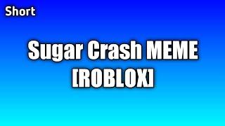 Sugar Crash "MEME" [ROBLOX]