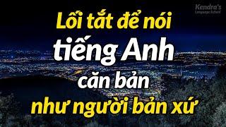 Lối tắt để nói tiếng Anh căn bản như người bản xứ