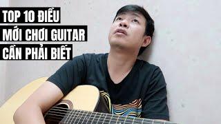 TOP 10 ĐIỀU NGƯỜI MỚI CHƠI GUITAR CẦN BIẾT #guitartalk