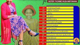 List y'indirimbo 14 zakunzwe za Sister Yvonne MUSHIMIYIMANA/Millionaire/Ndi miriyoneri/Millionel