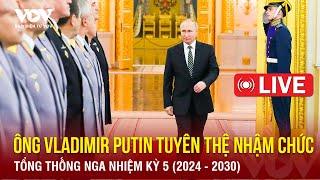 [TRỰC TIẾP]: Ông Vladimir Putin tuyên thệ nhậm chức Tổng thống Nga nhiệm kỳ 5 (2024 - 2030)