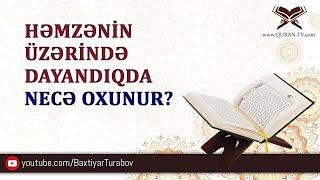 Həmzənin üzərində dayandıqda necə oxunur? | Bəxtiyar Turabov