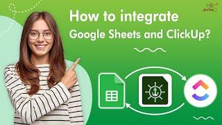 How to integrate Google Sheets and ClickUp— GET/CREATE/UPDATE ClickUp and Sheets