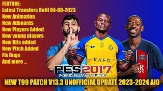 PES 2017 NEW T99 PATCH V13.3 UNOFFICIAL UPDATE 2023-2024 AIO