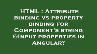 HTML : Attribute binding vs property binding for Component's string @Input properties in Angular?