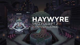 [Electronic] - Haywyre - Two Fold Pt.2 (Continuous Mix)