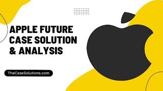 Apple Future Case Solution & Analysis