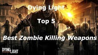 Top 5 Best Weapons in Dying Light