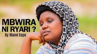 MBWIRA NI RYARI? By Mami Espe ||(Official 4KVideo 2023)