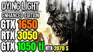 Dying Light Enhanced Edition | GTX 1650 | GTX 1050 ti | RTX 3050 | 2070 SUPER