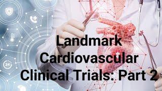 Landmark Cardiology Clinical Trials PART 2 - HTN, STEMI, HCM, PAD, DM, AF, CAD, Dyslipidemia, PAH