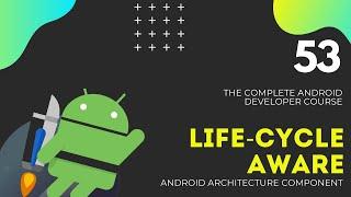 Android JetPack Course - LifeCycle Aware Lesson #53