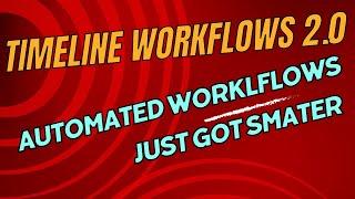 Automated  WorkFlow and Timelines 2.0