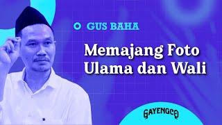 Gus Baha: Memajang Foto Ulama dan Wali