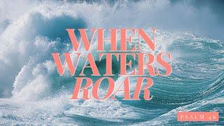 When Waters Roar (Psalm 46:1-11) • Pastor Sandy Adams