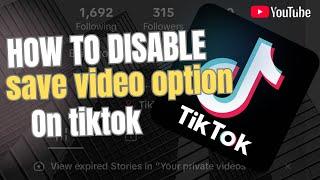 How to Disable Save Video Option on TikTok 2024