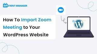 How To Import Zoom Meeting to Your WordPress Website