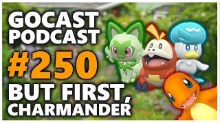 GOCAST 250 - But First, Charmander #PokemonGO #Podcast