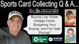 Buying Low Grade Vintage Cards, Fair Sale Prices, Budgeting Your Collection, & More!! MidLife Q & A