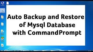 Auto Backup and Restore of Mysql Database using Command Prompt