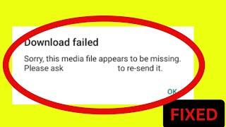 How To Fix Sorry,This Media File Appears to Be Missing Whatsapp Download Failed Error