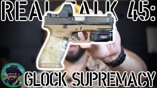 Real Talk 45: Glock Supremacy