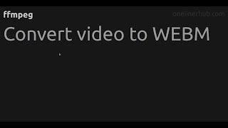 Convert video to WEBM #ffmpeg