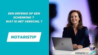 Notaristip: wat is het verschil tussen een erfenis en een schenking?