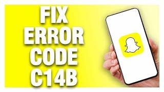 Snapchat App Error Code C14B - How To Fix | Quick Solution