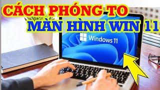 Cách phóng to màn hình máy tính Win đơn giản nhanh chóng