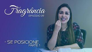 Fragrância - Episódio 9 - Se Posicione (Parte 1)