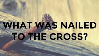 Was “sin” or “the law” nailed to the cross?