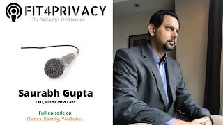 Data Without Consent Is A Liability with Saurabh Gupta - The FIT4PRIVACY Podcast E011