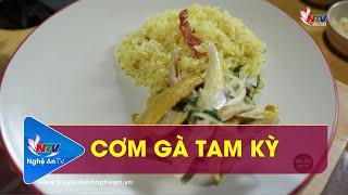 CƠM GÀ TAM KỲ | GÓC BẾP QUÊ NHÀ | NGHỆ AN TV