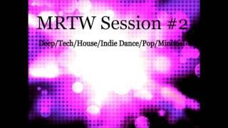 MRTW Session #2 (Deep/Tech/House/Indie Dance/Pop/Minimal)