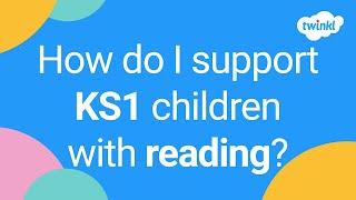 Top Tips for Supporting Key Stage One Reading | Twinkl