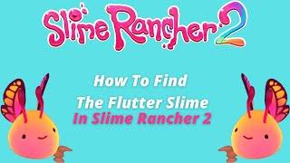 SLIME RANCHER 2 How To Find The Flutter Slime!!